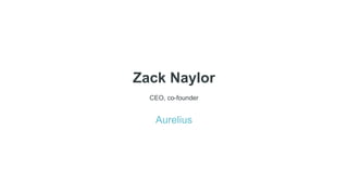 Zack Naylor
CEO, co-founder
Aurelius
 
