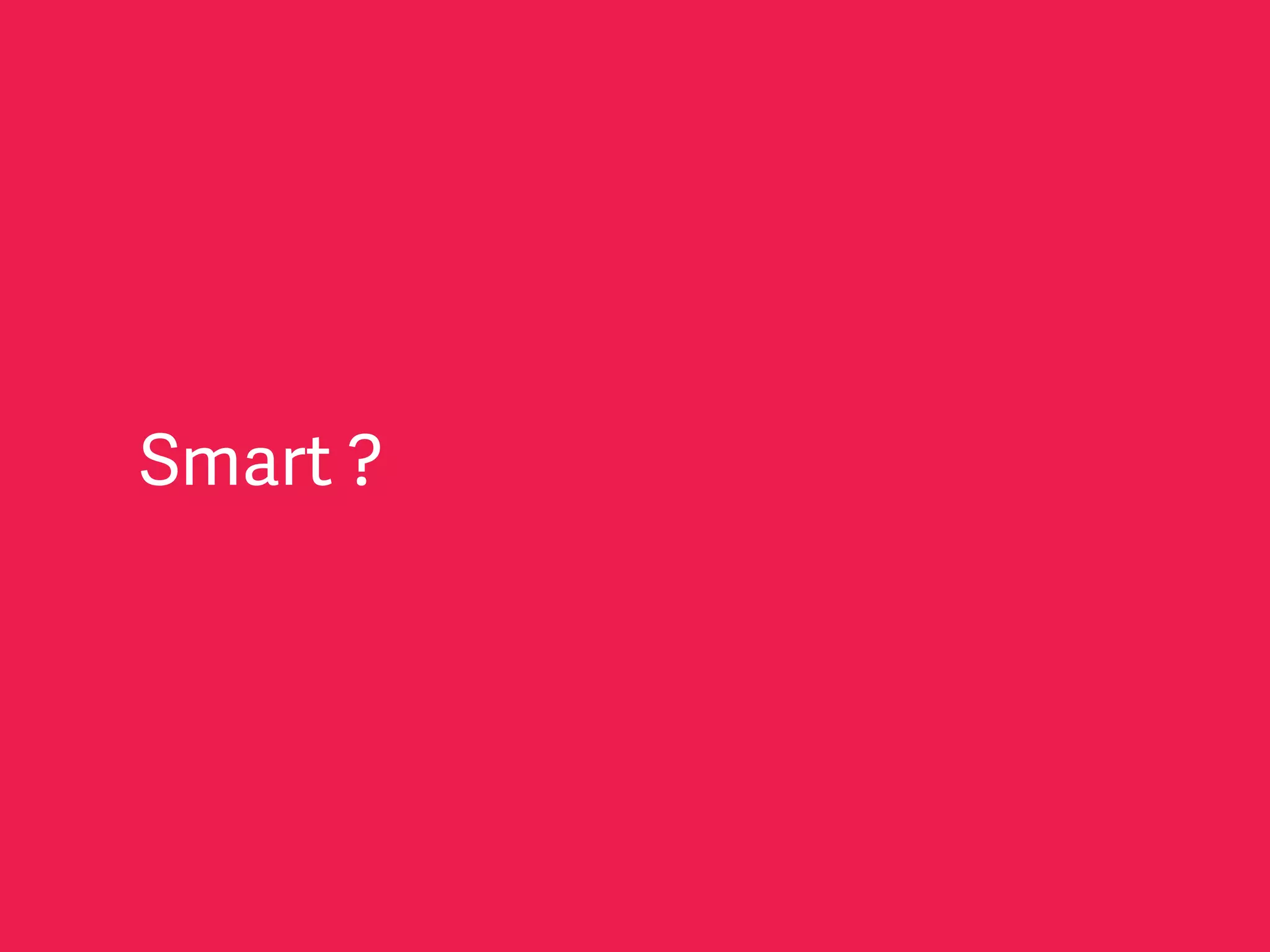 Smart ?
 