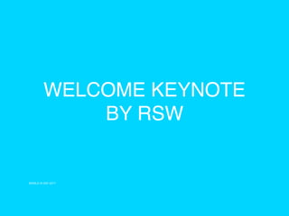 WORLD IA DAY 2017
WELCOME KEYNOTE
BY RSW
 