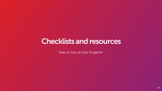 79
Checklistsandresources
Stay on top of your IA game!
 