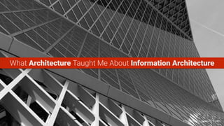 Week 2What Architecture Taught Me About Information Architecture
Photo credit: Nam-ho Park
 