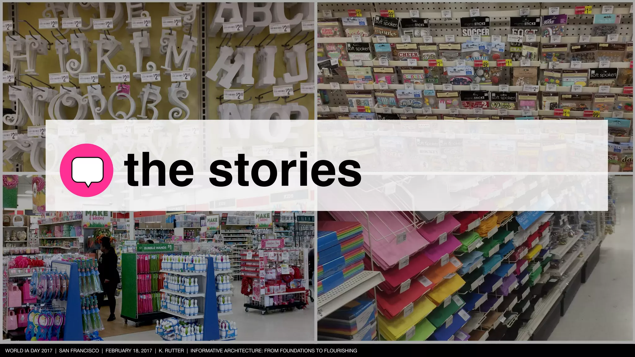 WORLD IA DAY 2017 | SAN FRANCISCO | FEBRUARY 18, 2017 | K. RUTTER | INFORMATIVE ARCHITECTURE: FROM FOUNDATIONS TO FLOURISHING
the stories
 