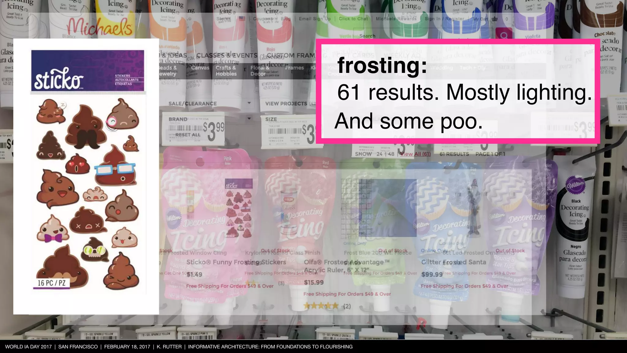 WORLD IA DAY 2017 | SAN FRANCISCO | FEBRUARY 18, 2017 | K. RUTTER | INFORMATIVE ARCHITECTURE: FROM FOUNDATIONS TO FLOURISHING
frosting:
61 results. Mostly lighting.
And some poo.
 