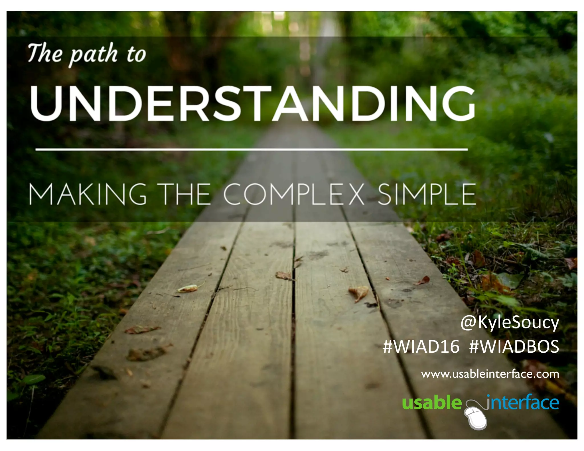 @KyleSoucy
#WIAD16	
  	
  #WIADBOS
www.usableinterface.com
 