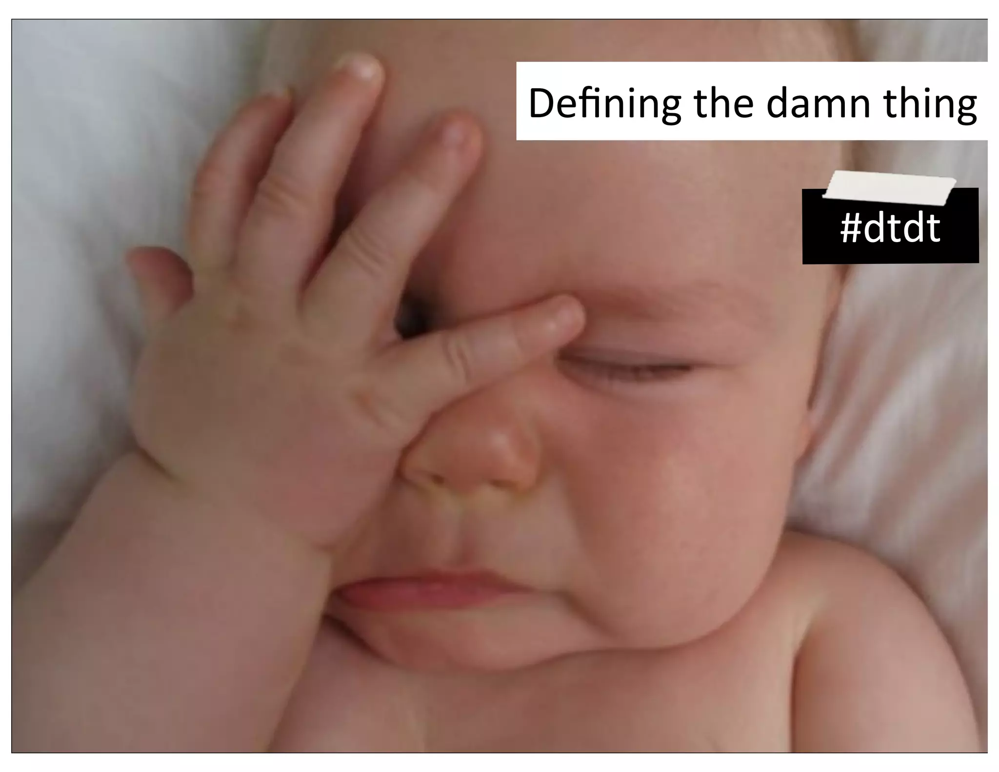 Deﬁning	
  the	
  damn	
  thing
#dtdt
 