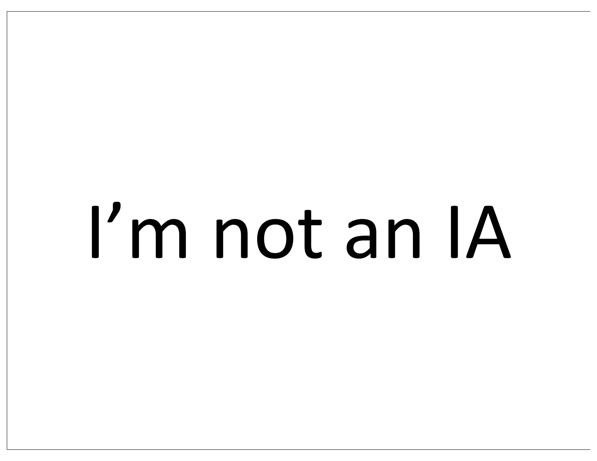 I’m	
  not	
  an	
  IA
 