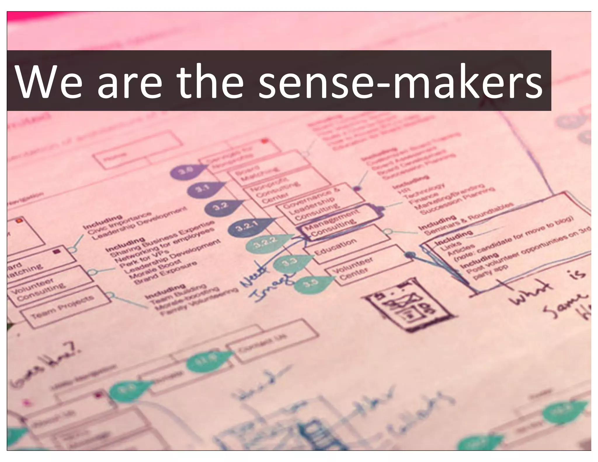 We	
  are	
  the	
  sense-­‐makers
 