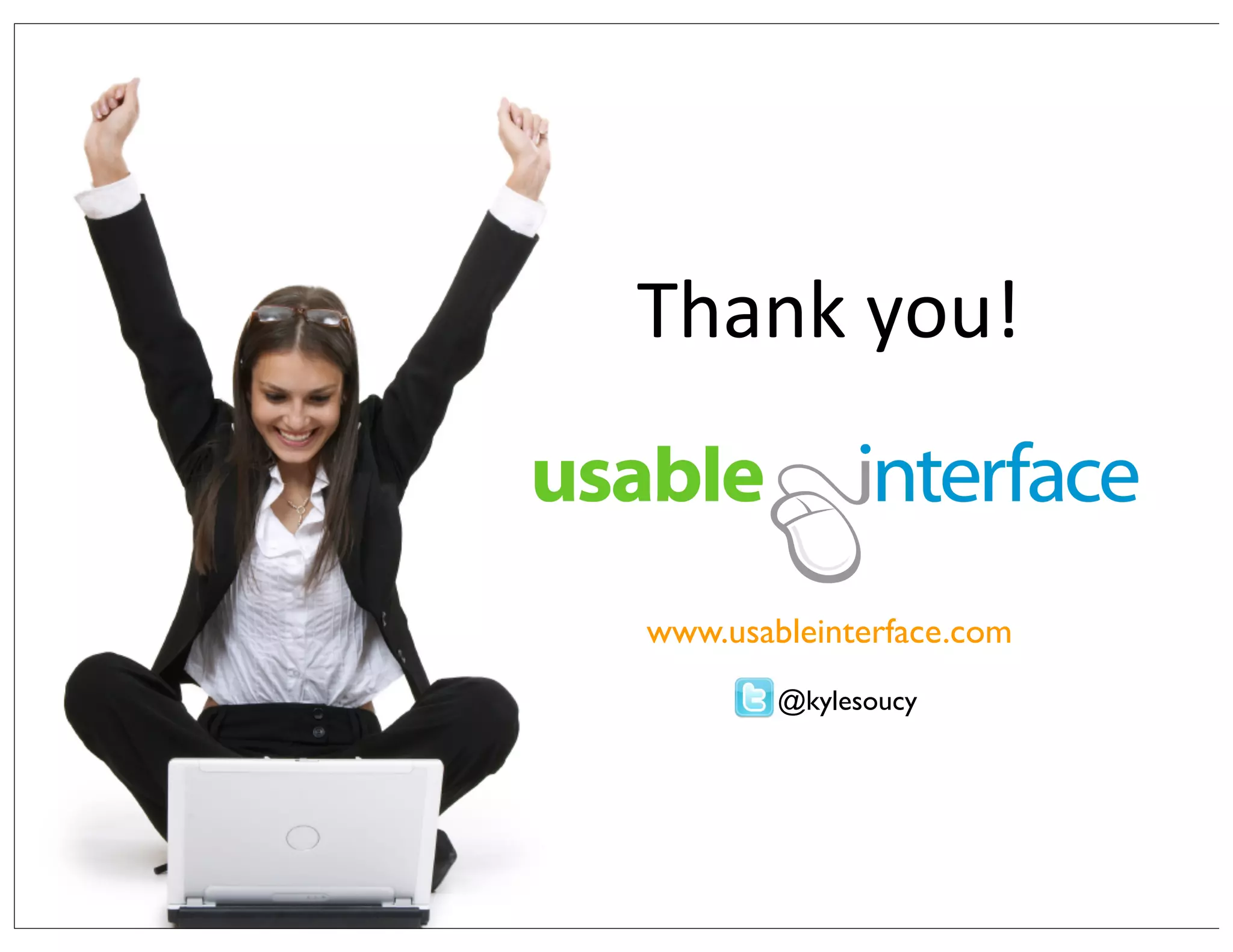 www.usableinterface.com
@kylesoucy
Thank	
  you!
 