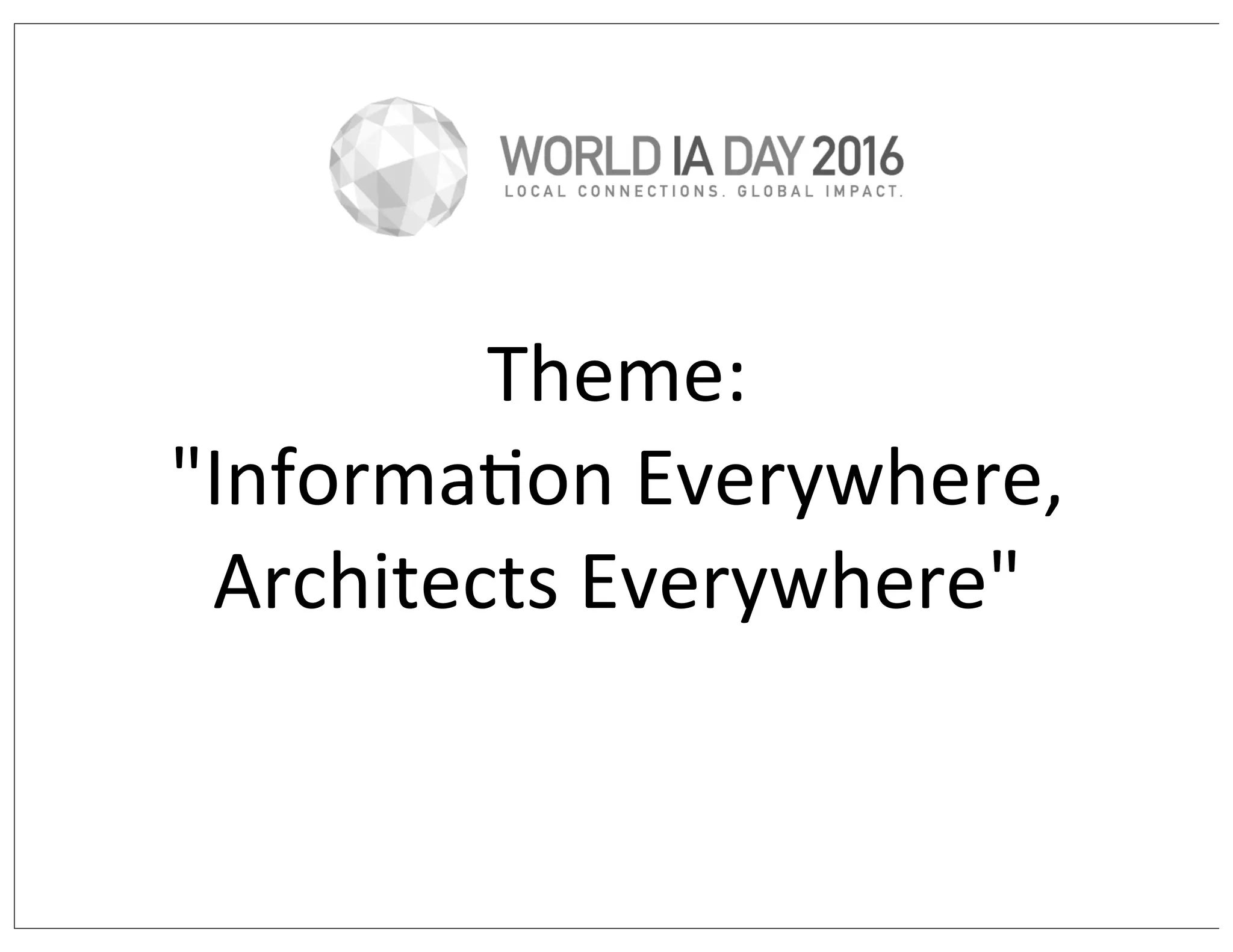 Theme:
"InformaCon	
  Everywhere,	
  
Architects	
  Everywhere"
 