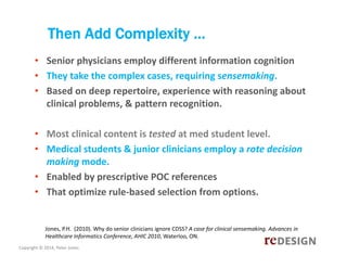Then Add Complexity …
• Senior physicians employ different information cognition 
• They take the complex cases, requiring...