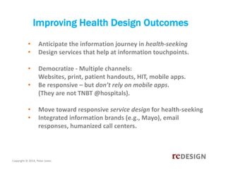 Improving Health Design Outcomes
•
•

Anticipate the information journey in health‐seeking
Design services that help at in...