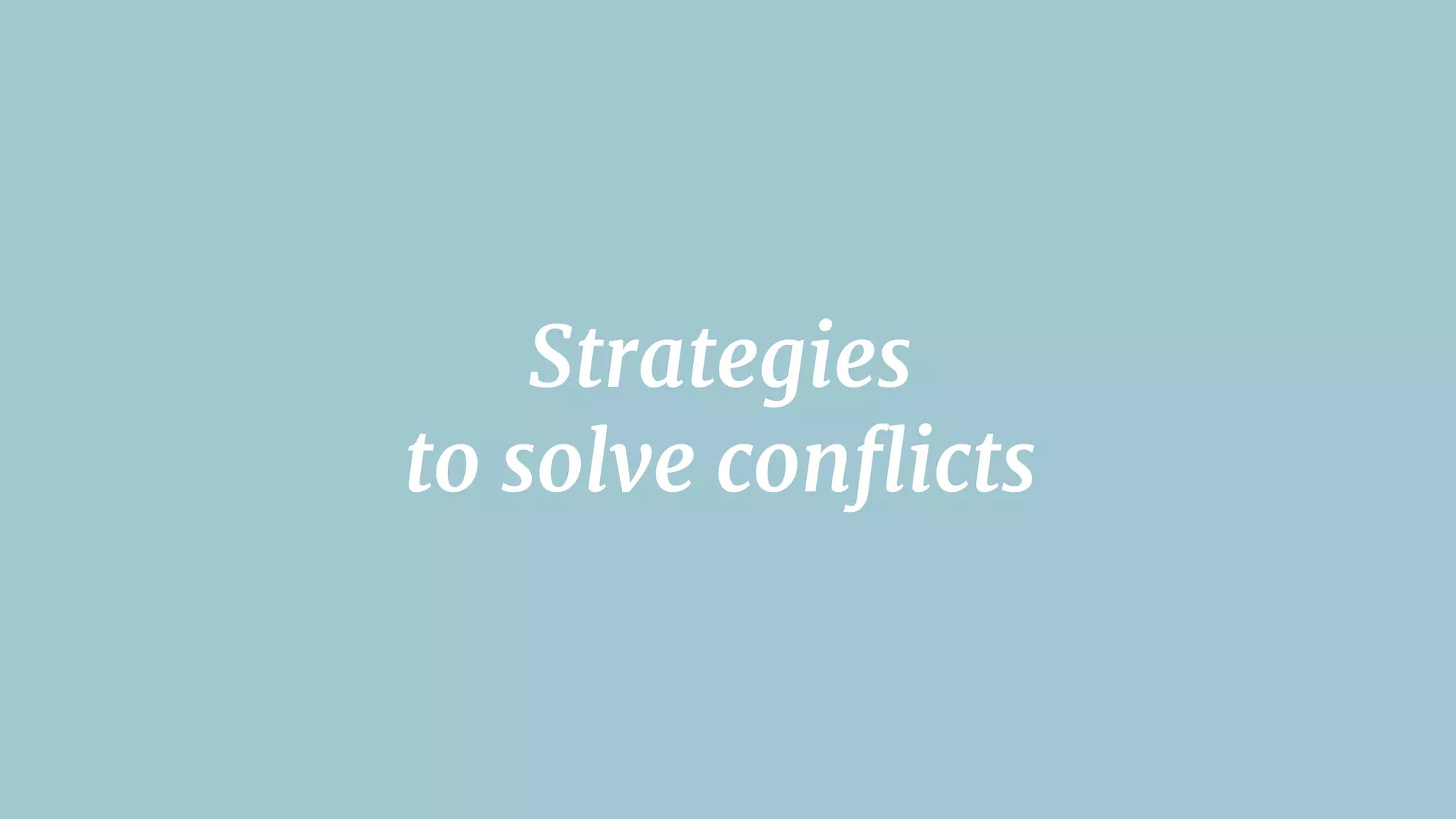Strategies 

to solve conﬂicts
 