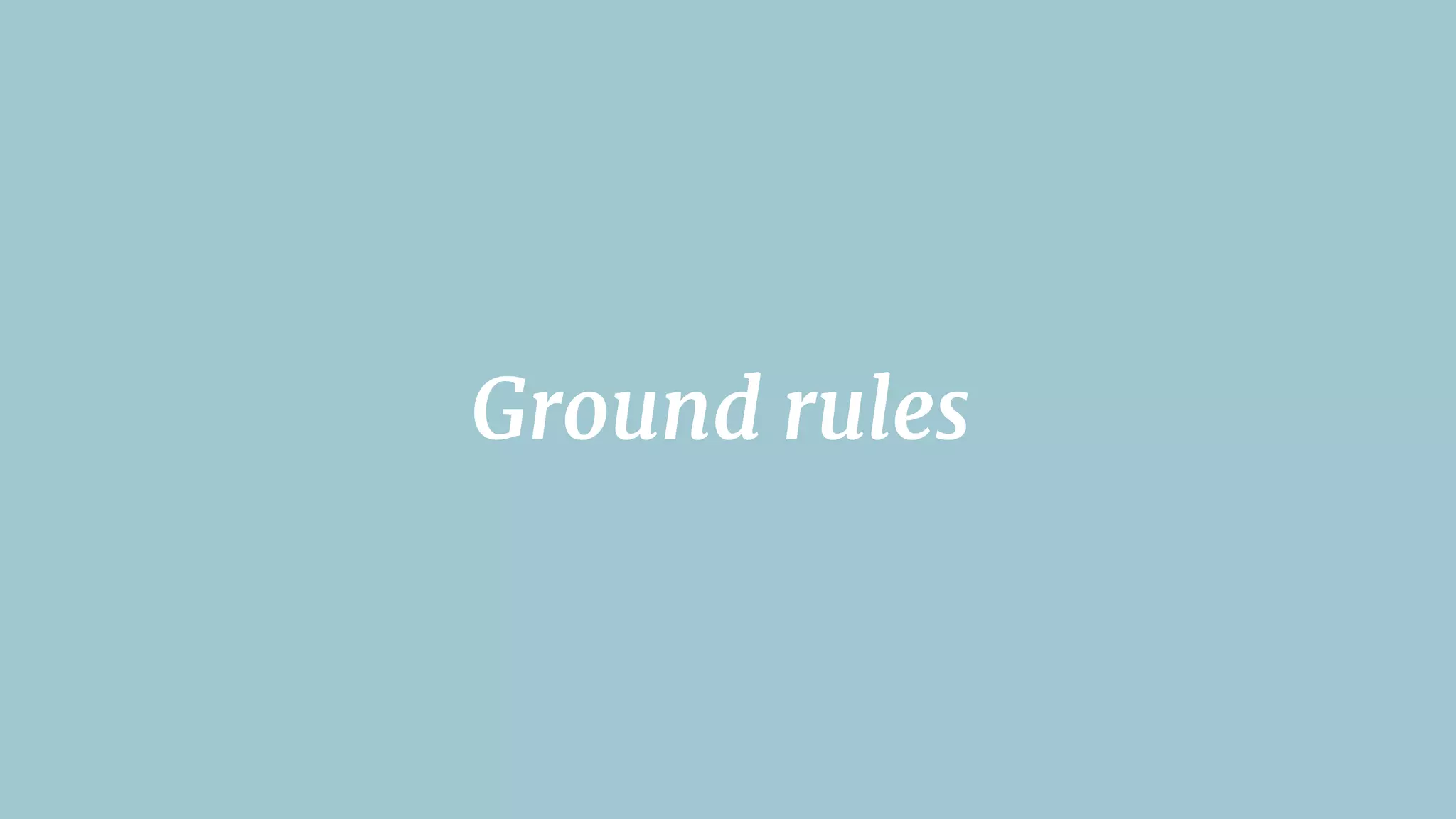 Ground rules
 