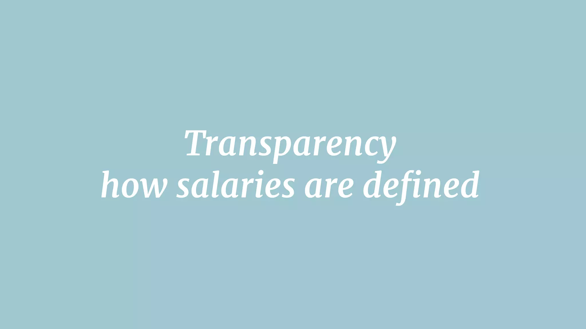 Transparency 

how salaries are deﬁned
 