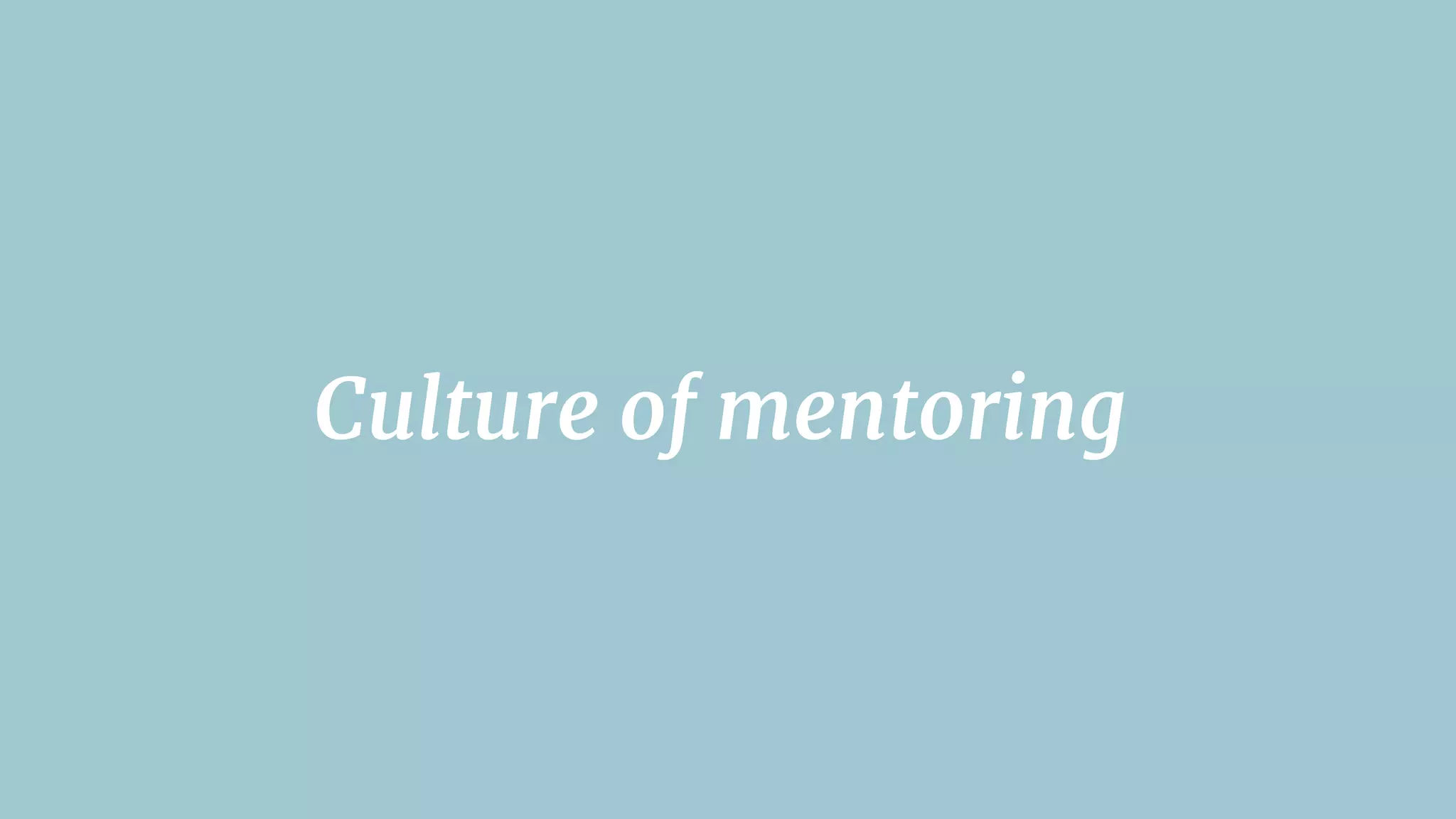 Culture of mentoring
 