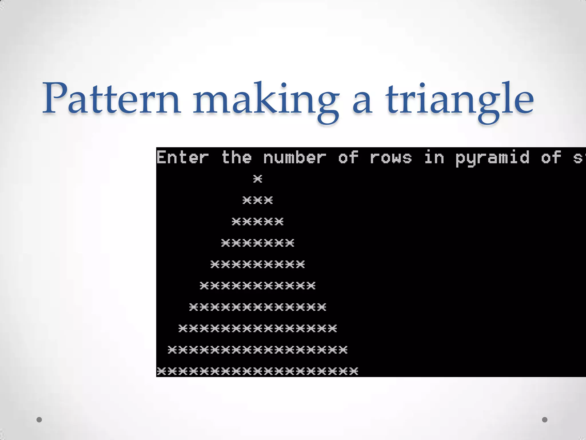 Pattern making a triangle * *** ***** ******* ********* 