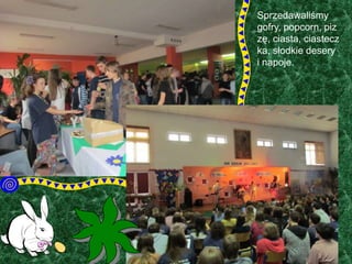 Sprzedawaliśmy
gofry, popcorn, piz
zę, ciasta, ciastecz
ka, słodkie desery
i napoje.

 