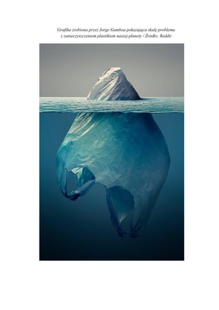 Grafika zrobiona przez Jorge Gamboa pokazująca skalę problemu
z zanieczyszczeniem plastikiem naszej planety / Źródło: Redd...