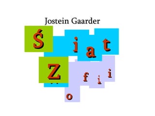 i Jostein Gaarder f o w Ś Z i i a t 