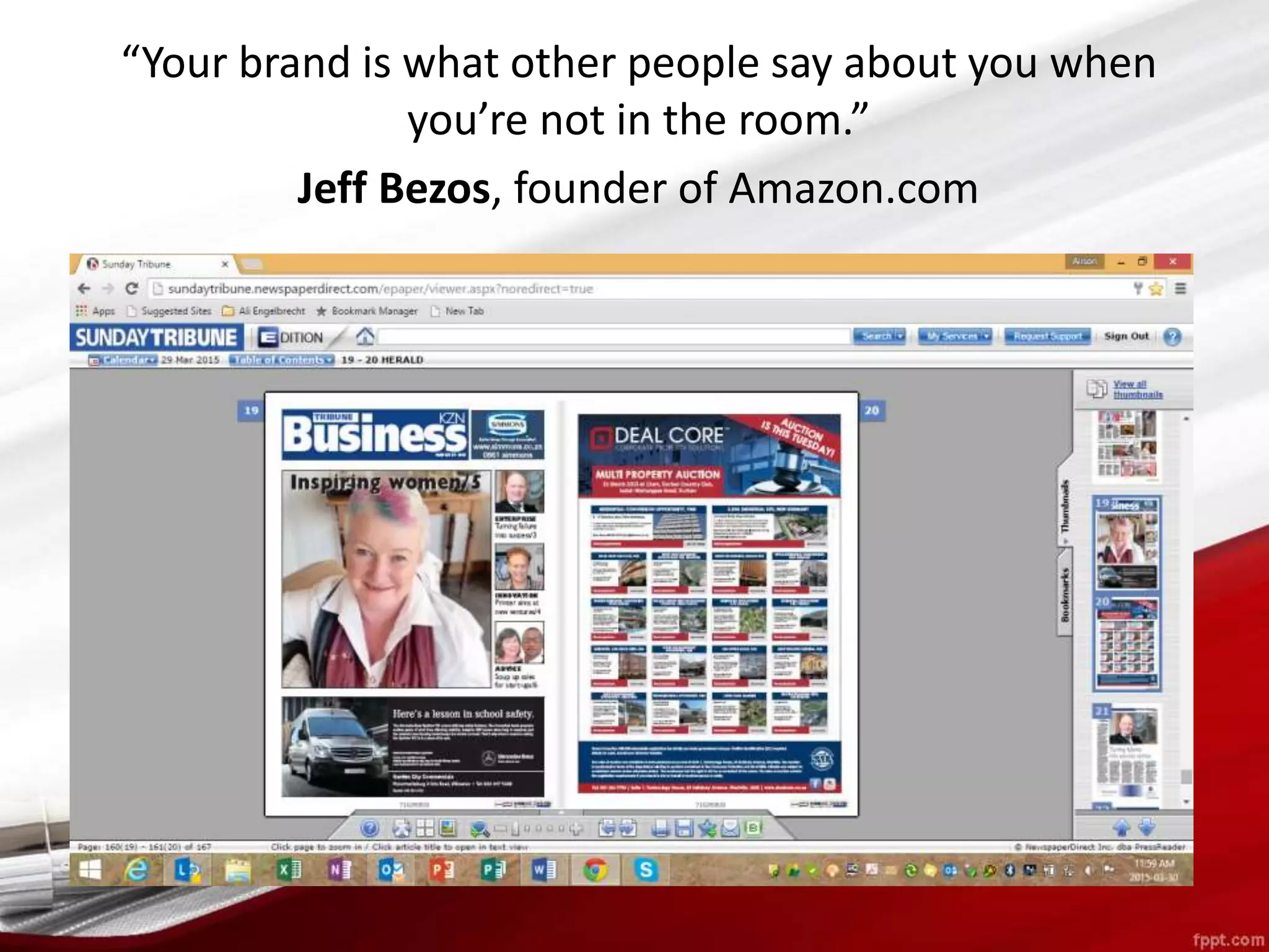 “Your brand is what other people say about you when
you’re not in the room.”
Jeff Bezos, founder of Amazon.com
 