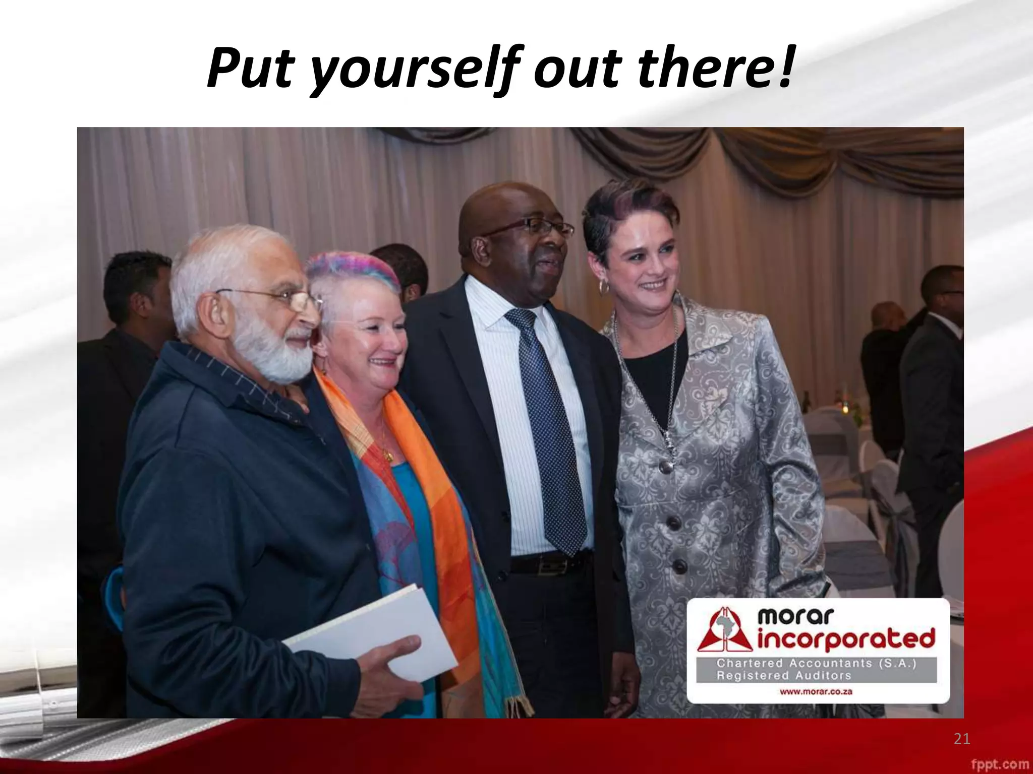 Put yourself out there!
21
 