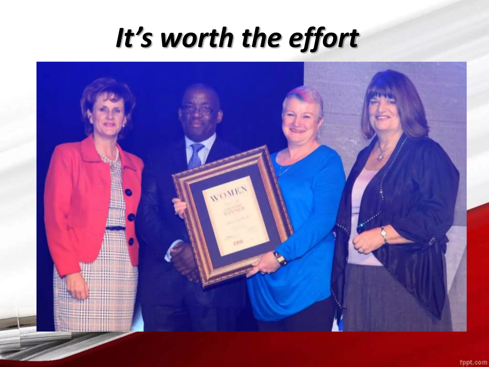 It’s worth the effort
 