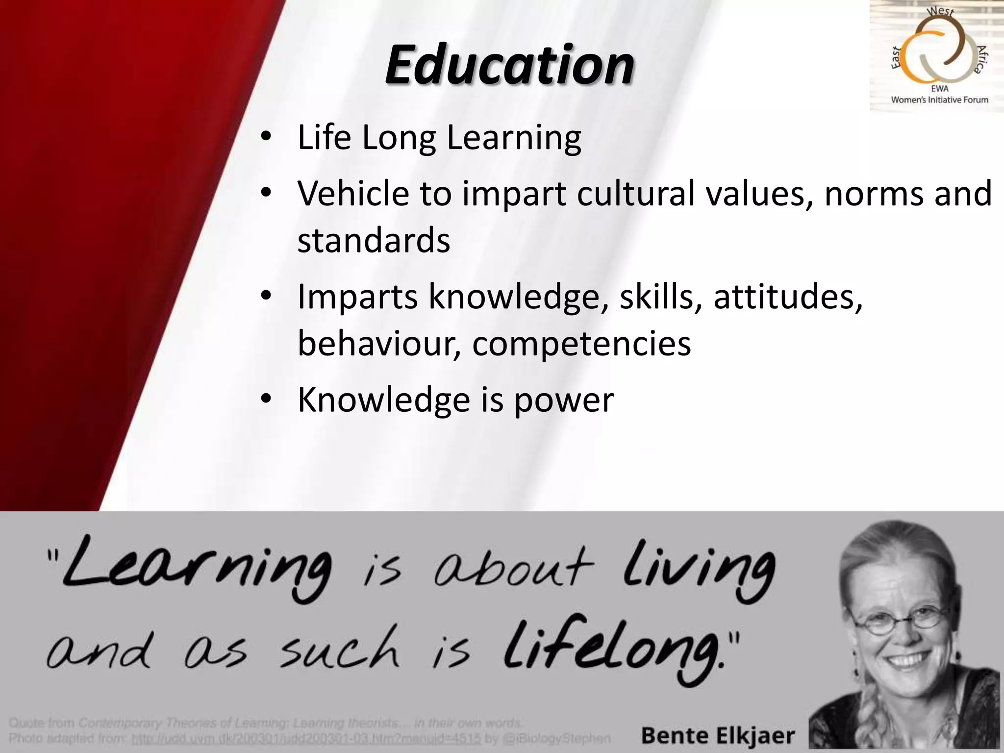 Education
• Life Long Learning
• Vehicle to impart cultural values, norms and
standards
• Imparts knowledge, skills, attitudes,
behaviour, competencies
• Knowledge is power
32
 