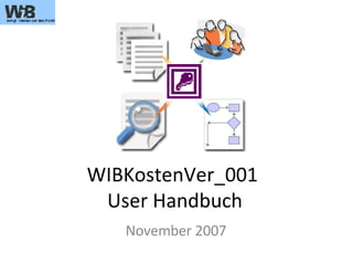 WIBKostenVer_001  User Handbuch November 2007 