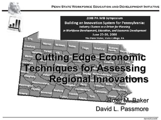 Cutting Edge Economic  Techniques for Assessing  Regional Innovations Rose M. Baker David L. Passmore 