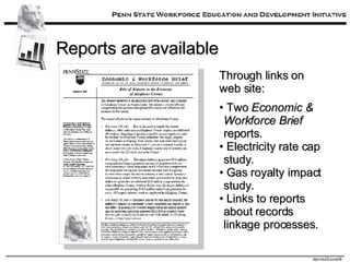 Reports are available Through links on web site: •  Two  Economic & Workforce Brief  reports. •  Electricity rate cap study. •  Gas royalty impact study. •  Links to reports about records linkage processes. 