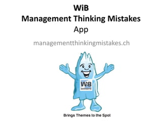 WiB
Management Thinking Mistakes
App
managementthinkingmistakes.ch
 