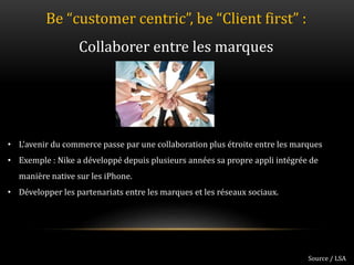interne Orange175
Be “customer centric”, be “Client first” :
Collaborer entre les marques
Source / LSA
• L’avenir du comme...