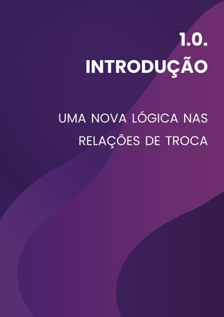 1.0.
INTRODUÇÃO
uma nova lógica nas
relações de troca
 