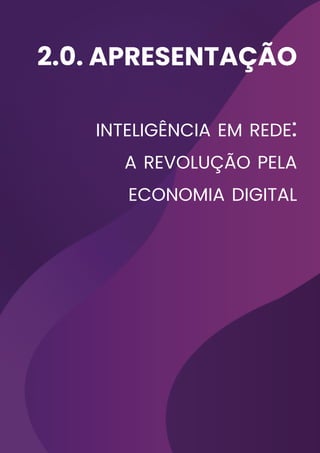 2.0. apresentação
inteligência em rede:
a revolução pela
economia digital
 