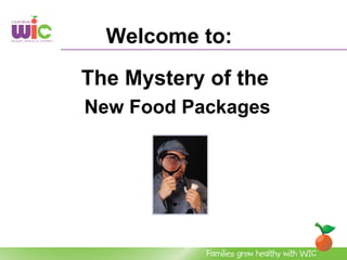 Welcome to:
The Mystery of the
New Food Packages
 
