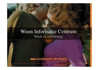 Woon Informatie Centrum
     ‘Maak de verbinding’
 