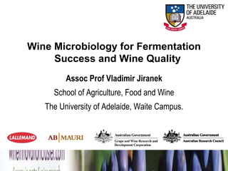 Wine Microbiology for Fermentation Success and Wine Quality Assoc Prof Vladimir Jiranek School of Agriculture, Food and Wine The University of Adelaide, Waite Campus. 