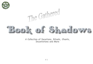 A Collection of Devotions, Rituals, Chants, Incantations and More The Gathered 