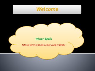 Welcome
Wiccan Spells
http://www.wiccan786.com/wiccan-symbols/
 
