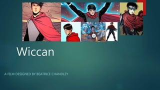 Wiccan
A FILM DESIGNED BY BEATRICE CHANDLEY
 