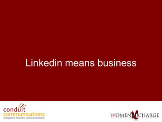 Linkedin means business
 