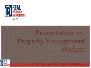 Presentation on
Property Management
             Wichita
   www.wichita.realpropertymgt.com
 