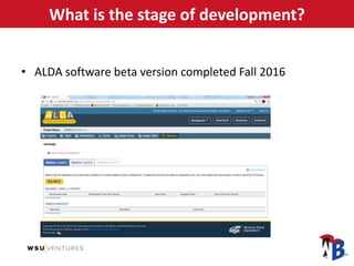 What is the stage of development?
• ALDA software beta version completed Fall 2016
 