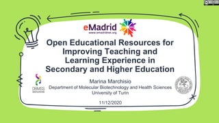 Open Educational Resources for
Improving Teaching and
Learning Experience in
Secondary and Higher Education
Marina Marchisio
Department of Molecular Biotechnology and Health Sciences
University of Turin
11/12/2020
 