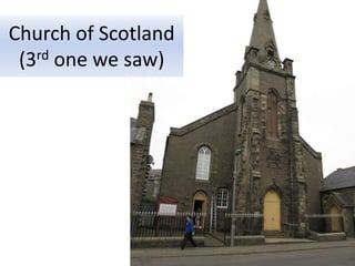 Worlds shortest street
Church of Scotland
(3rd one we saw)
 