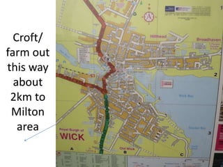 Croft/
farm out
this way
about
2km to
Milton
area
 