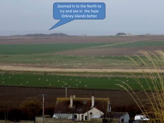 Zoomed in to the North to
try and see in the haze
Orkney Islands better
 