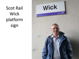 Scot Rail
Wick
platform
sign
 