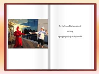 The chef chased the talented crab 
instantly, 
zig-zagging through many obstacles. 
 