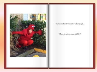 The talented crab braved the urban jungle… 
Where, oh where, could Ariel be?? 
 
